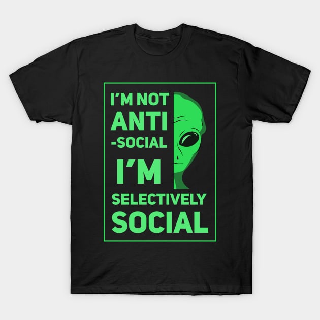 I'm Not Anti-Social, I'm Selectively Social T-Shirt by SOF1AF